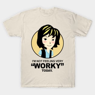 I'm not feeling very Worky today T-Shirt